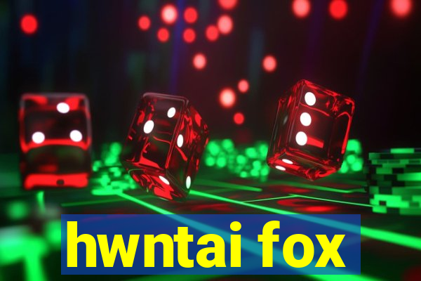 hwntai fox